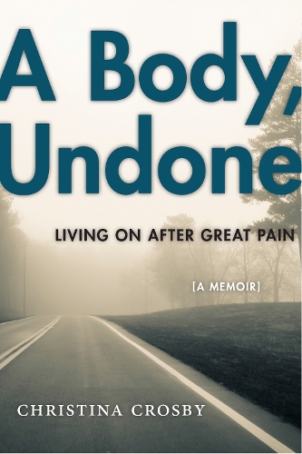 Бумажная книга «A Body, Undone: Living On After Great Pain», автор Кристина Кросби - фото №1