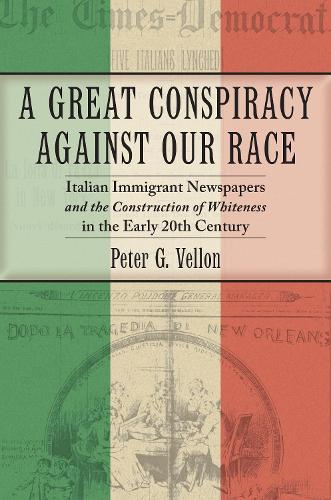 Paper book «A Great Conspiracy against Our Race: Italian Immigrant Newspapers and the Construction of Whiteness in the Early 20th Century», author Peter G. Vellon - фото №1