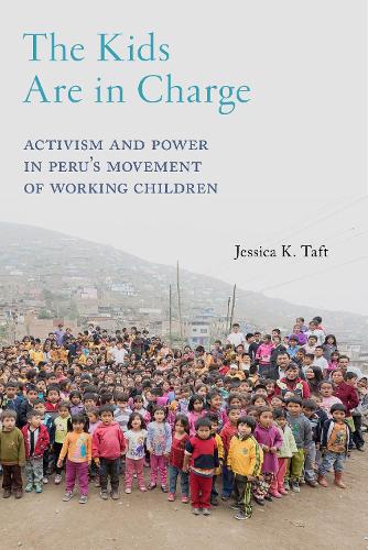Бумажная книга «The Kids Are in Charge: Activism and Power in Peru's Movement of Working Children», автор Джессика К. Тафт - фото №1