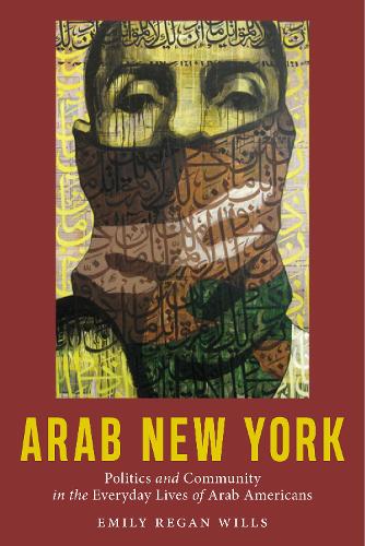 Бумажная книга «Arab New York: Politics and Community in the Everyday Lives of Arab Americans», автор Эмили Риган Уиллс - фото №1