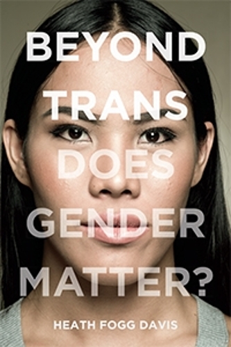 Бумажная книга «Beyond Trans: Does Gender Matter?», автор Хит Фогг Дэвис - фото №1