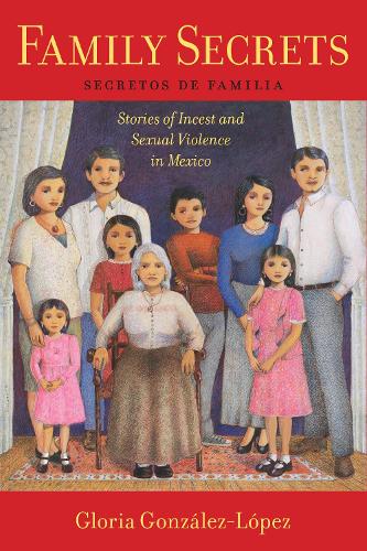 Бумажная книга «Family Secrets: Stories of Incest and Sexual Violence in Mexico», автор Глория Гонсалес-Лопес - фото №1