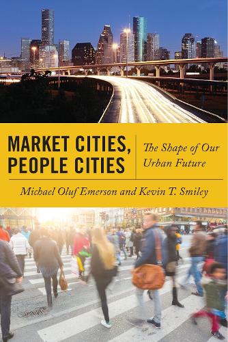 Бумажная книга «Market Cities, People Cities: The Shape of Our Urban Future», авторов Кевин Т. Смайли, Майкл Олуф Эмерсон - фото №1