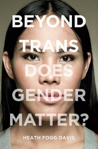 Бумажная книга «Beyond Trans: Does Gender Matter?», автор Хит Фогг Дэвис - фото №1