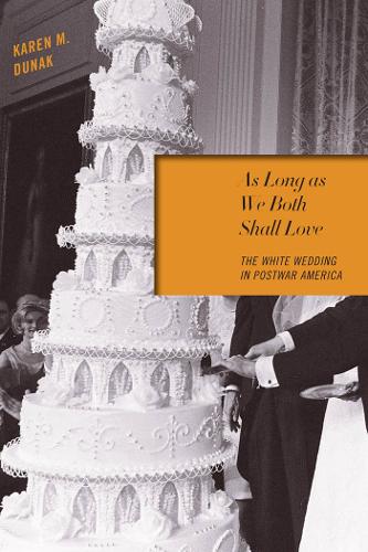 Бумажная книга «As Long as We Both Shall Love: The White Wedding in Postwar America», автор Карен М. Дунак - фото №1