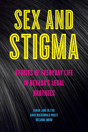 Бумажная книга «Sex and Stigma: Stories of Everyday Life in Nevada’s Legal Brothels», авторов Анна Видерхольд Вульф, Бреанна Мор, Сара Джейн Блит - фото №1