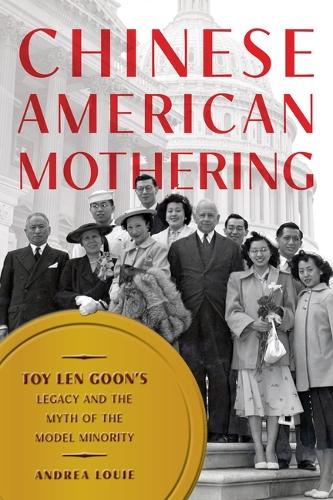 Бумажная книга «Chinese American Mothering: Toy Len Goon's Legacy and the Myth of the Model Minority», автор Андреа Луи - фото №1