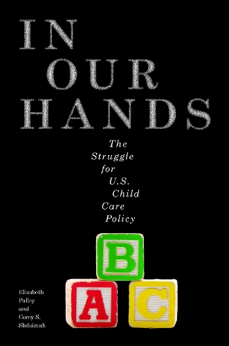 Бумажная книга «In Our Hands: The Struggle for U.S. Child Care Policy», авторов Кори С. Шдайма, Элизабет Палли - фото №1