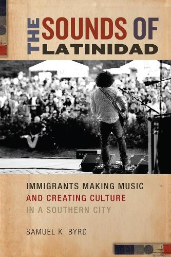 Паперова книга «The Sounds of Latinidad: Immigrants Making Music and Creating Culture in a Southern City», автор Семюел К. Берд - фото №1