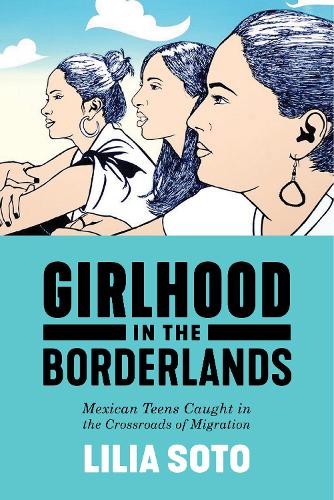 Паперова книга «Girlhood in the Borderlands: Mexican Teens Caught in the Crossroads of Migration», автор Лілія Сото - фото №1
