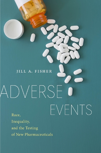 Паперова книга «Adverse Events: Race, Inequality, and the Testing of New Pharmaceuticals», автор Джилл А. Фішер - фото №1