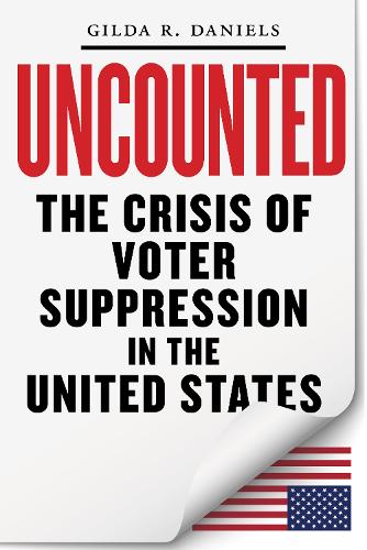 Паперова книга «Uncounted: The Crisis of Voter Suppression in America», автор Гілда Р. Деніелс - фото №1