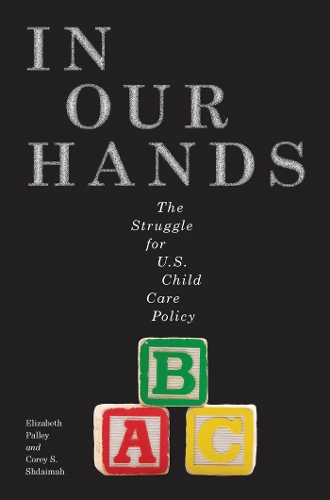 Бумажная книга «In Our Hands: The Struggle for U.S. Child Care Policy», авторов Кори С. Шдайма, Элизабет Палли - фото №1