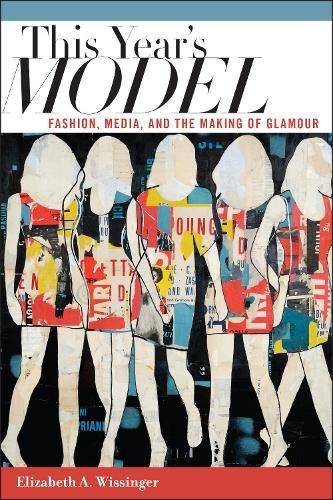 Бумажная книга «This Year's Model: Fashion, Media, and the Making of Glamour», автор Элизабет Виссингер - фото №1