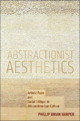 Бумажная книга «Abstractionist Aesthetics: Artistic Form and Social Critique in African American Culture», автор Филлип Брайан Харпер - фото №1