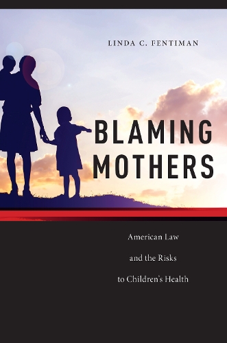 Бумажная книга «Blaming Mothers: American Law and the Risks to Children’s Health», автор Линда К. Фентиман - фото №1