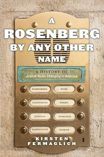 Бумажная книга «A Rosenberg by Any Other Name: A History of Jewish Name Changing in America», автор Кирстен Фермаглих - фото №1