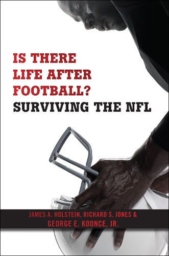 Бумажная книга «Is There Life After Football?: Surviving the NFL», авторов Джордж Э. Кунс младший, Джеймс А. Холстейн, Ричард С. Джонс - фото №1