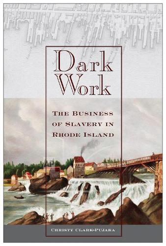 Бумажная книга «Dark Work: The Business of Slavery in Rhode Island», автор Кристи Кларк-Пуджара - фото №1