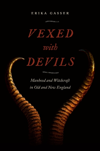 Паперова книга «Vexed with Devils: Manhood and Witchcraft in Old and New England», автор Еріка Гассер - фото №1