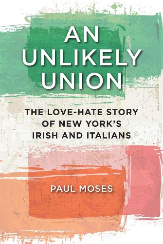 Бумажная книга «An Unlikely Union: The Love-Hate Story of New York's Irish and Italians», автор Пол Мозес - фото №1