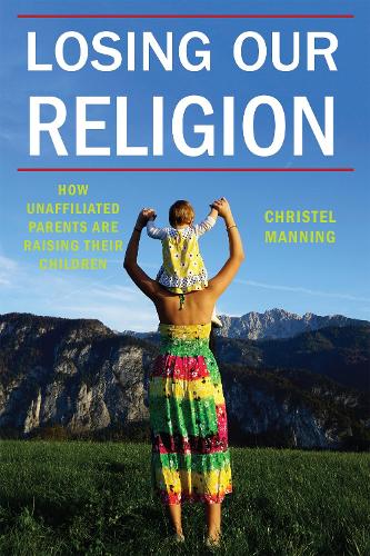 Бумажная книга «Losing Our Religion: How Unaffiliated Parents Are Raising Their Children», автор Кристель Дж. Мэннинг - фото №1