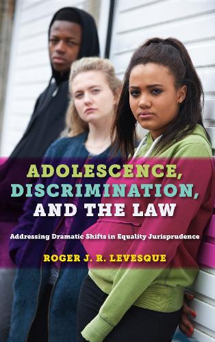 Бумажная книга «Adolescence, Discrimination, and the Law: Addressing Dramatic Shifts in Equality Jurisprudence», автор Роджер Дж. Р. Левеск - фото №1