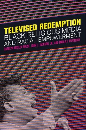 Паперова книга «Televised Redemption: Black Religious Media and Racial Empowerment», авторів Керолін Мокслі Раус, Джон Л. Джексон-молодший, Марла Ф. Фредерік - фото №1