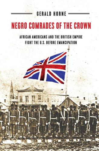 Бумажная книга «Negro Comrades of the Crown: African Americans and the British Empire Fight the U.S. Before Emancipation», автор Джеральд Хорн - фото №1