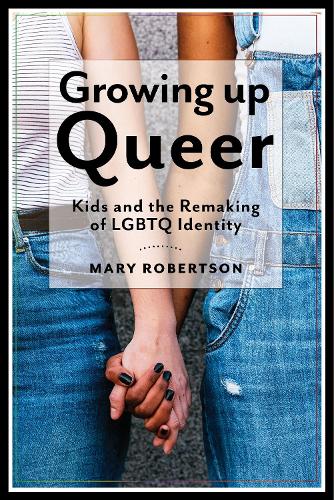 Бумажная книга «Growing Up Queer: Kids and the Remaking of LGBTQ Identity», автор Мэри Робертсон - фото №1