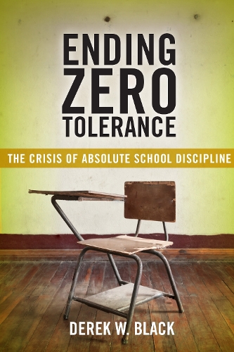 Бумажная книга «Ending Zero Tolerance: The Crisis of Absolute School Discipline», автор Дерек В. Блэк - фото №1