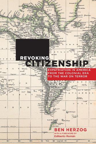 Бумажная книга «Revoking Citizenship: Expatriation in America from the Colonial Era to the War on Terror», авторов Бен Херцог, Эдиберто Роман - фото №1