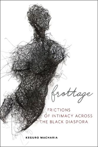 Бумажная книга «Frottage: Frictions of Intimacy across the Black Diaspora», автор Кегуро Мачария - фото №1