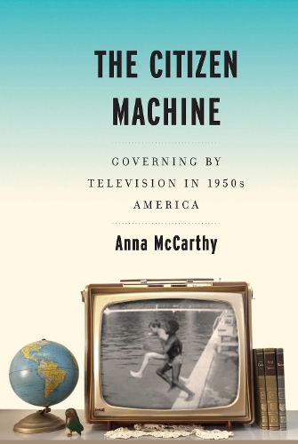 Паперова книга «The Citizen Machine: Governing By Television in 1950s America», автор Анна Маккарті - фото №1