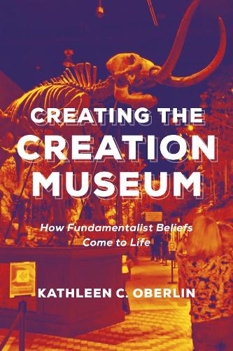 Бумажная книга «Creating the Creation Museum: How Fundamentalist Beliefs Come to Life», автор Кэтлин К. Оберлин - фото №1