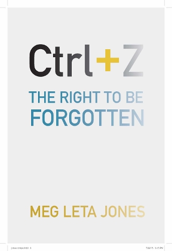 Бумажная книга «Ctrl + Z: The Right to Be Forgotten», автор Мег Лета Джонс - фото №1