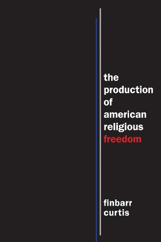 Бумажная книга «The Production of American Religious Freedom», автор Финбарр Кертис - фото №1