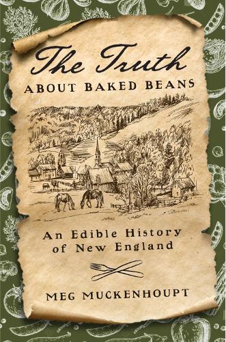 Бумажная книга «The Truth about Baked Beans: An Edible History of New England», автор Мег Макенхоупт - фото №1