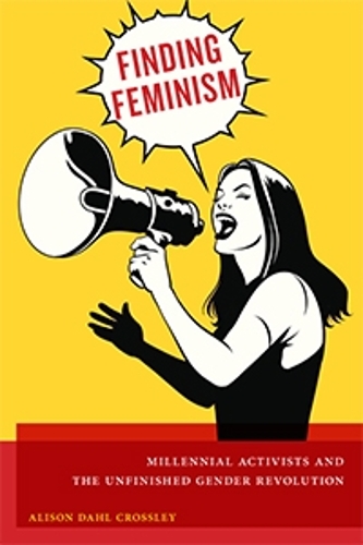 Бумажная книга «Finding Feminism: Millennial Activists and the Unfinished Gender Revolution», автор Элисон Даль Кроссли - фото №1