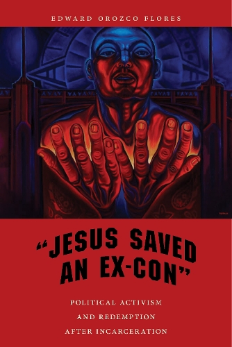 Бумажная книга «"Jesus Saved an Ex-Con": Political Activism and Redemption after Incarceration», автор Эдвард Ороско Флорес - фото №1