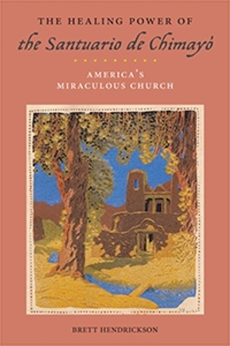 Бумажная книга «The Healing Power of the Santuario de Chimayó: America’s Miraculous Church», автор Бретт Хендриксон - фото №1