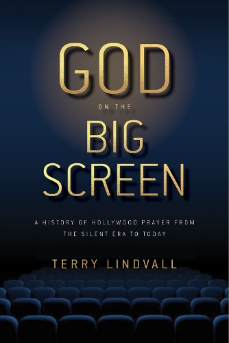 Бумажная книга «God on the Big Screen: A History of Hollywood Prayer from the Silent Era to Today», автор Терри Линдвалл - фото №1