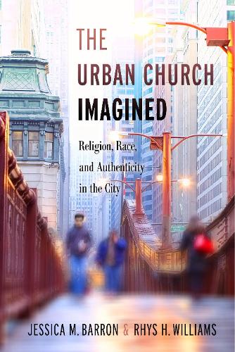 Бумажная книга «The Urban Church Imagined: Religion, Race, and Authenticity in the City», авторов Джессика М. Бэррон, Рис Х. Уильямс - фото №1