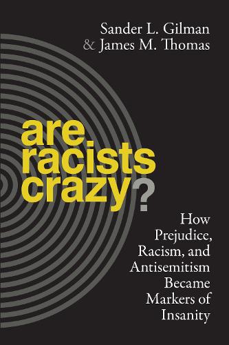 Паперова книга «Are Racists Crazy?: How Prejudice, Racism, and Antisemitism Became Markers of Insanity», авторів Джеймс Томас, Сандер Л. Гілман - фото №1