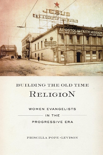 Бумажная книга «Building the Old Time Religion: Women Evangelists in the Progressive Era», автор Присцилла Поуп-Левисон - фото №1