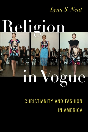 Бумажная книга «Religion in Vogue: Christianity and Fashion in America», автор Линн С. Нил - фото №1