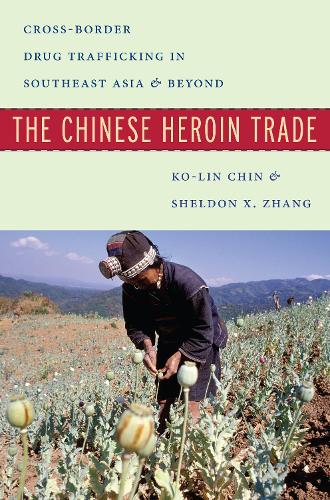 Бумажная книга «The Chinese Heroin Trade: Cross-Border Drug Trafficking in Southeast Asia and Beyond», автор Шелдон X. Чжан - фото №1