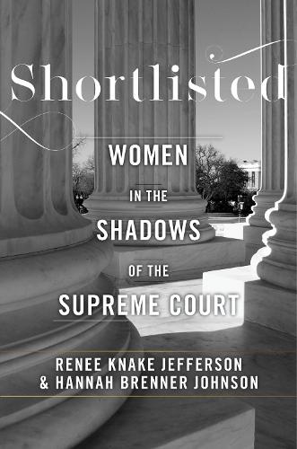 Бумажная книга «Shortlisted: Women in the Shadows of the Supreme Court», авторов Ханна Бреннер Джонсон, Рене Кнаке Джефферсон - фото №1