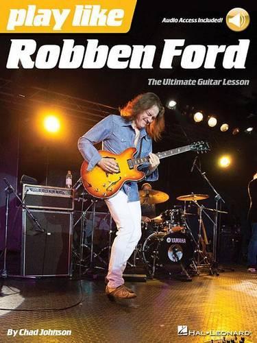 Бумажная книга «Play like Robben Ford: The Ultimate Guitar Lesson Book», автор Чад Джонсон - фото №1