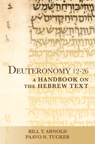 Паперова книга «Deuteronomy 12-26: A Handbook on the Hebrew Text», авторів Білл Т. Арнольд, Пааво Н. Такер - фото №1